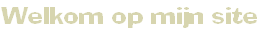 Welkom op mijn site